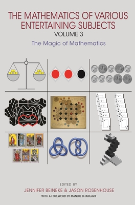The Mathematics of Various Entertaining Subjects: Volume 3: The Magic of Mathematics - Beineke, Jennifer (Editor), and Rosenhouse, Jason (Editor)