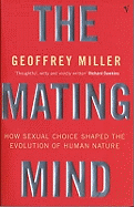 The Mating Mind: How Sexual Choice Shaped the Evolution of Human Nature