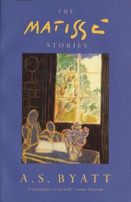 The Matisse Stories - Byatt, A S
