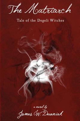 The Matriarch: Tale of the Degeli Witches - Lamb, Karen (Photographer), and Dereniak, James W