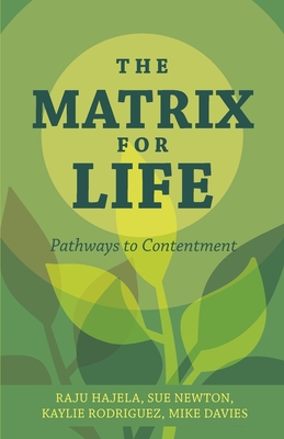 The Matrix for Life: Pathways to Contentment - Hajela, Raju, and Newton, Sue, and Davies, Kaylie Rodriguez and Mike