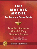 The Matrix Model for Teens and Young Adults Therapist Manual: Intensive Outpatient Alcohol and Drug Treatment Program