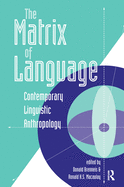 The Matrix Of Language: Contemporary Linguistic Anthropology