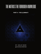The Matrix & The Forbidden Knowledge (Part 4): The Illuminati