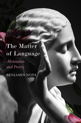 The Matter of Language: Abstraction and Poetry - Noys, Benjamin