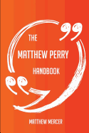 The Matthew Perry Handbook - Everything You Need to Know about Matthew Perry