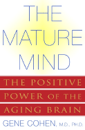 The Mature Mind: The Positive Power of the Aging Brain - Cohen, Gene D, MD