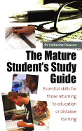 The Mature Student's Study Guide: Essential Skills for Those Returning to Education or Distance Learning