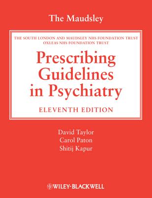 The Maudsley Prescribing Guidelines in Psychiatry - Taylor, David, Dr. (Editor), and Paton, Carol, Dr. (Editor), and Kapur, Shitij, Dr. (Editor)