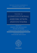 The Max Planck Handbooks in European Public Law: Volume III: Constitutional Adjudication: Institutions