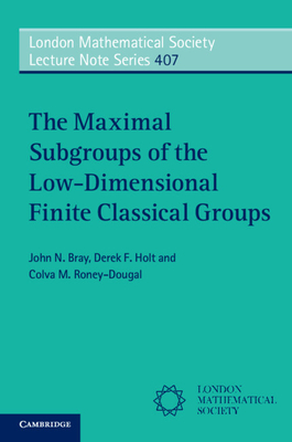 The Maximal Subgroups of the Low-Dimensional Finite Classical Groups - Bray, John N., and Holt, Derek F., and Roney-Dougal, Colva M.