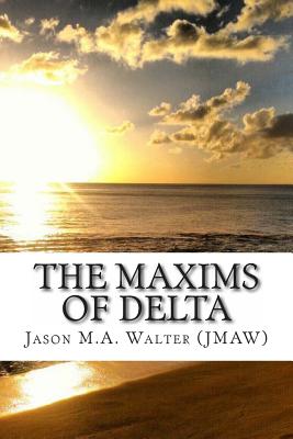 The Maxims of Delta - Walter, Jason M a