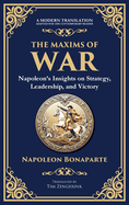 The Maxims of War: Napoleon's Insights on Strategy, Leadership, and Victory