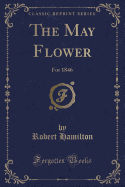 The May Flower: For 1846 (Classic Reprint)