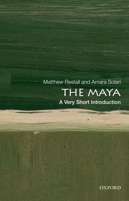 The Maya: A Very Short Introduction - Restall, Matthew, and Solari, Amara