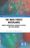 The Maya Forest Waterlands: Shared Conservation, Entangled Politics, and Fluid Borders