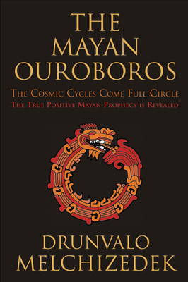 The Mayan Ouroboros: The Cosmic Cycles Come Full Circle - Melchizedek, Drunvalo