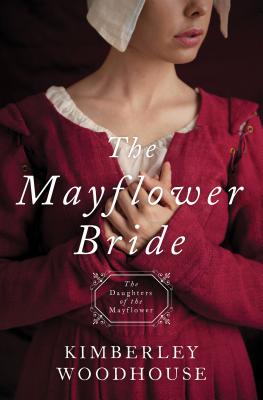 The Mayflower Bride: Daughters of the Mayflower - Book 1 Volume 1 - Woodhouse, Kimberley