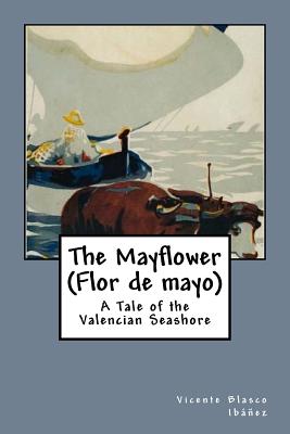 The Mayflower (Flor de mayo): A Tale of the Valencian Seashore - Livingston, Arthur (Translated by), and Blasco Ibanez, Vicente