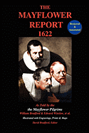 The Mayflower Report,1622: As Told by the Mayflower Pilgrims (Restored & Annotated; Illustrated W/Engravings, Prints & Maps)