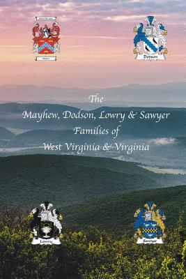 The Mayhew, Dodson, Lowry & Sawyer Families of West Virginia & Virginia west - Mayhew USA Re, John Wallace