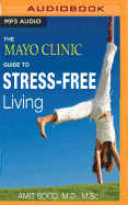 The Mayo Clinic Guide to Stress-Free Living