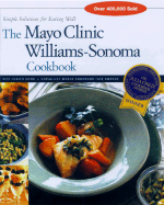 The Mayo Clinic Williams-Sonoma Cookbook: Simple Solutions for Eating Well - Overton, Ray (Text by), and Carroll, John Phillip, and Williams, Chuck (Editor)
