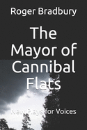 The Mayor of Cannibal Flats: Two Plays for Voices