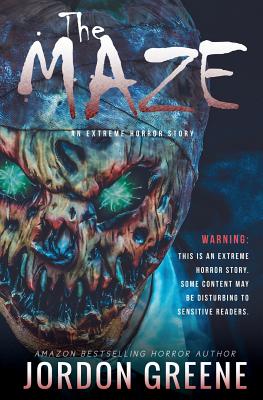 The Maze: An Extreme Horror Story - Greene, Jordon