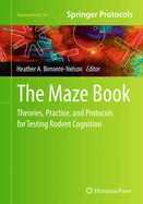 The Maze Book: Theories, Practice, and Protocols for Testing Rodent Cognition