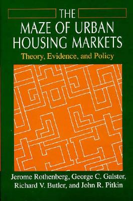 The Maze of Urban Housing Markets: Theory, Evidence, and Policy - Rothenberg, Jerome, and Galster, George C, and Butler, Richard V