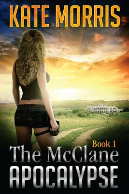 The McClane Apocalypse: Book 1 - Morris, Kate