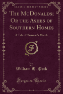 The McDonalds; Or the Ashes of Southern Homes: A Tale of Sherman's March (Classic Reprint)