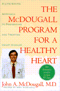 The McDougall Program for a Healthy Heart: A Life-Saving Approach to Preventing and Treating Heart Disease - McDougall, Mary, and McDougall, John A
