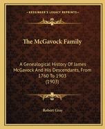 The McGavock Family: A Genealogical History Of James McGavock And His Descendants, From 1760 To 1903 (1903)