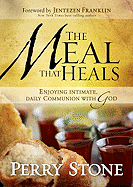 The Meal That Heals: Enjoying Intimate, Daily Communion with God