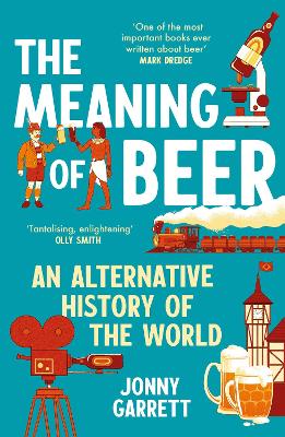 The Meaning of Beer: An Alternative History of the World - Garrett, Jonny