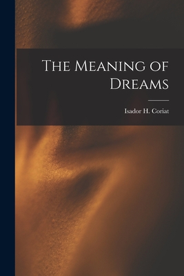 The Meaning of Dreams - Coriat, Isador H