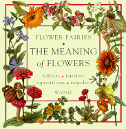 The Meaning of Flowers: Folklore, Fairylore, Superstitions, Remedies
