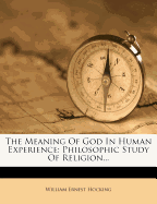 The Meaning of God in Human Experience: Philosophic Study of Religion