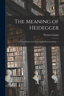 The Meaning of Heidegger: a Critical Study of an Existentialist Phenomenology. --