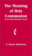 The Meaning of Holy Communion: The United Methodist Church
