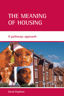 The Meaning of Housing: A Pathways Approach