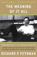 The Meaning of It All: Thoughts of a Citizen- Scientist - Feynman, Richard Phillips, PH.D.
