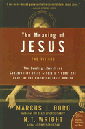 The Meaning of Jesus: Two Visions - Borg, Marcus J, Dr., and Wright, N T