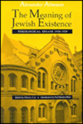 The Meaning of Jewish Existence: Theological Essays, 1930-1939 - Altmann, Alexander, and Ivry, Alfred L (Editor), and Mendes-Flohr, Paul (Introduction by)