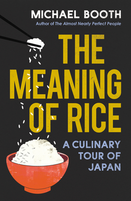 The Meaning of Rice: A Culinary Tour of Japan - Booth, Michael