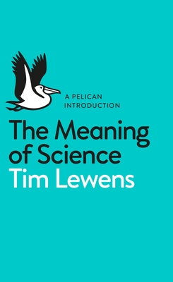 The Meaning of Science - Lewens, Tim
