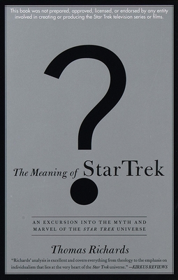 The Meaning of Star Trek: An Excursion into the Myth and Marvel of the Star Trek Universe - Richards, Thomas