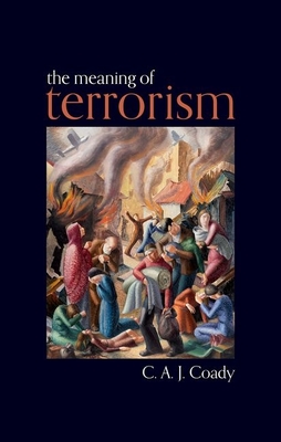 The Meaning of Terrorism - Coady, C. A. J.